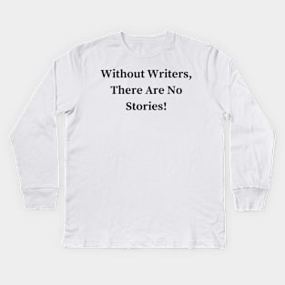 Without Writers, There Are No Stories! Kids Long Sleeve T-Shirt